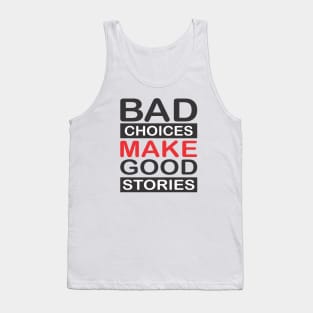 BAD CHOICES MAKE A GOOD STORIES Tank Top